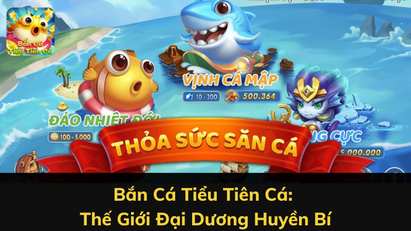 Bắn Cá Tiểu Tiên Cá: Thế Giới Đại Dương Huyền Bí