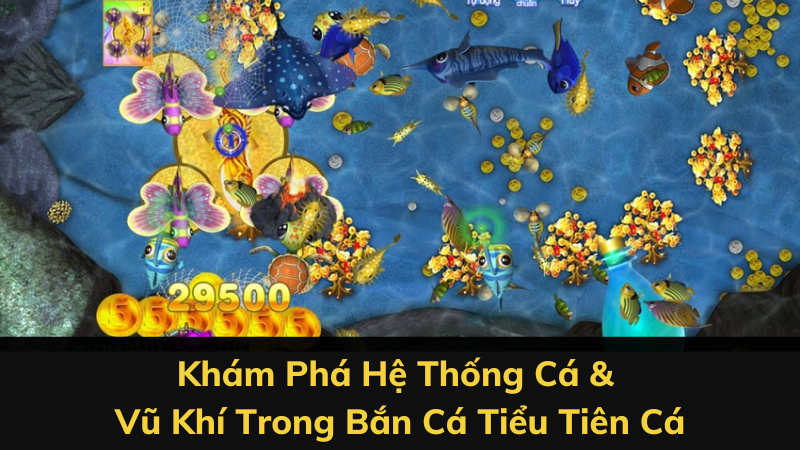 Khám Phá Hệ Thống Cá & Vũ Khí Trong Bắn Cá Tiểu Tiên Cá