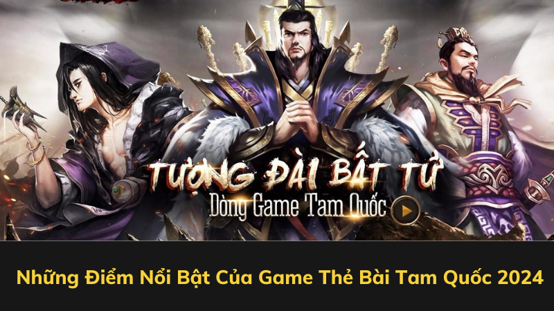 Những Điểm Nổi Bật Của Game Thẻ Bài Tam Quốc 2024