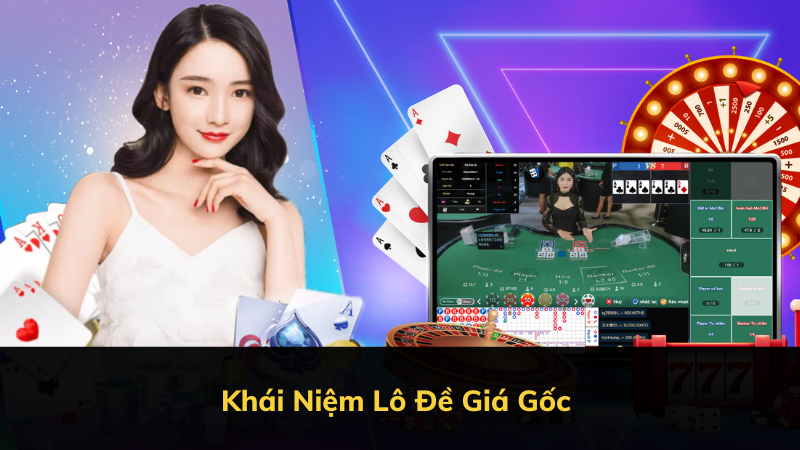 Khái Niệm Lô Đề Giá Gốc