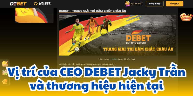 Vị trí của CEO DEBET Jacky Trần và thương hiệu hiện tại