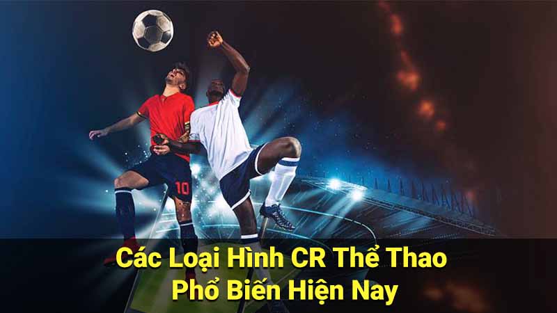 Các Loại Hình CR Thể Thao Phổ Biến Hiện Nay