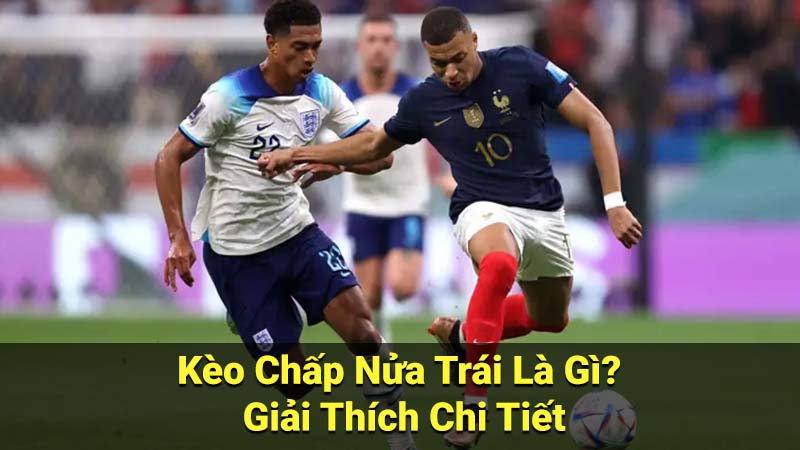 Kèo Chấp Nửa Trái Là Gì? Giải Thích Chi Tiết