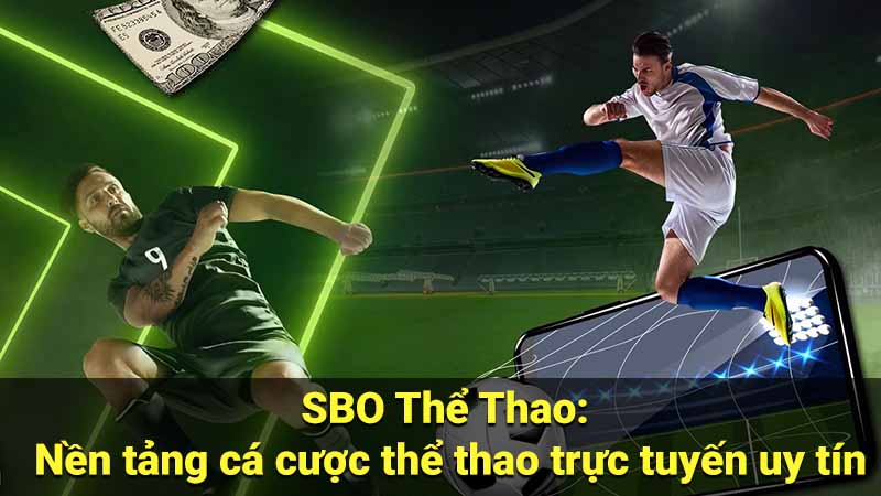 SBO Thể Thao: Nền tảng cá cược thể thao trực tuyến uy tín