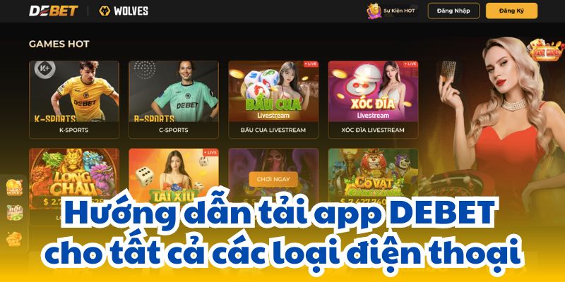 Hướng dẫn tải app DEBET cho tất cả các loại điện thoại